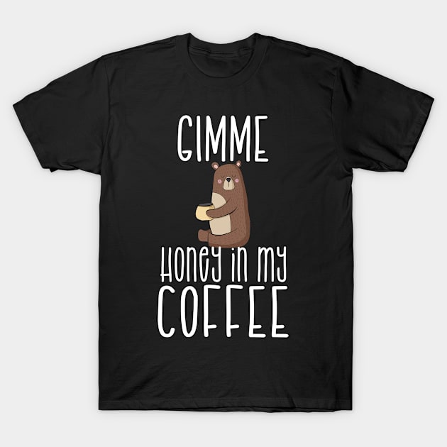 Gimme Honey In My Coffee T-Shirt & Mug T-Shirt by taana2017